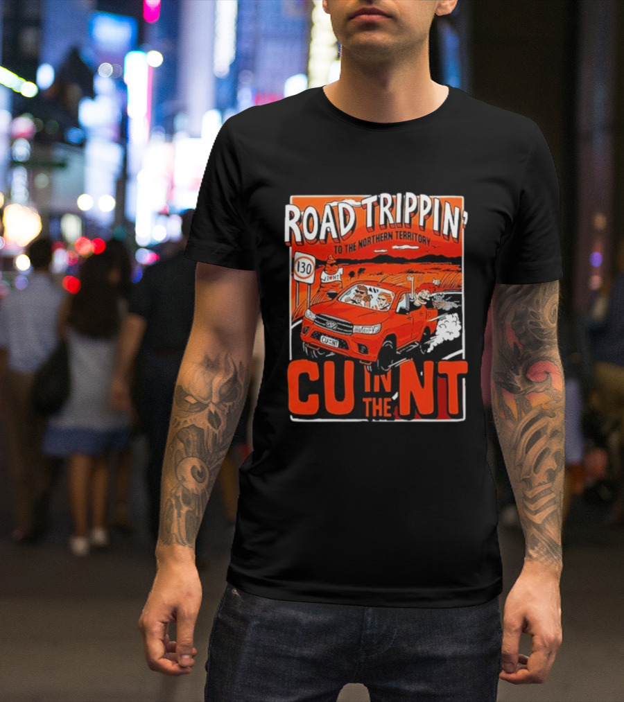 ROAD TRIPPIN' TO THE NORTHERN TERRITORY CU IN THE NT T-Shirt