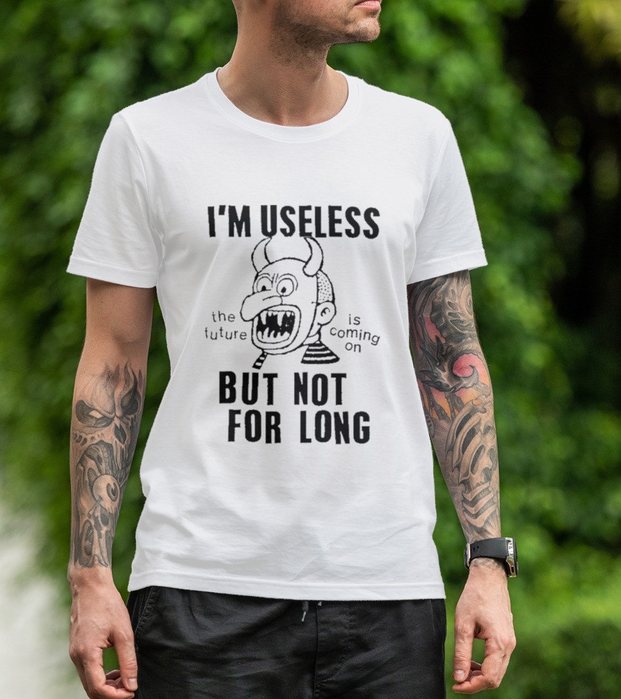 Lowlvl Gorillaz I'm Useless But Not For Long The Future Is Coming On T-Shirt