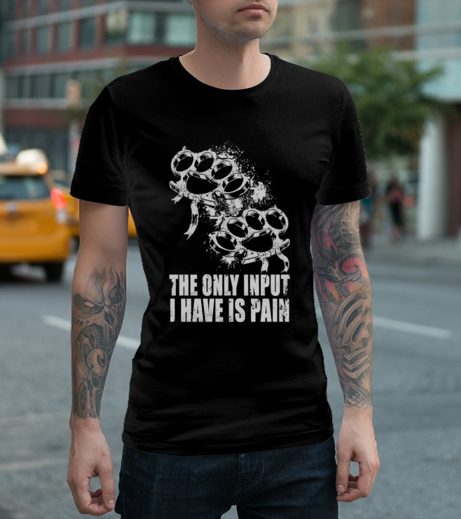 Crown Magnetar The Only Input I Have Is Pain Brass Knuckles T-Shirt