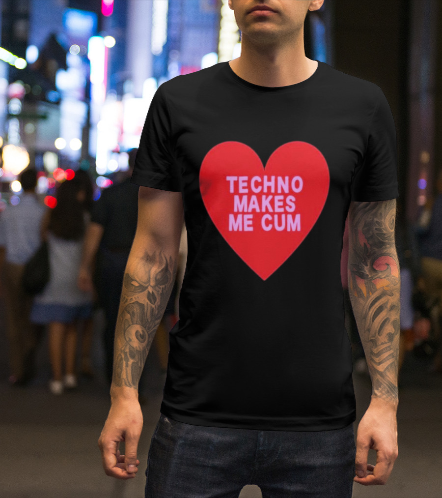 Techno Makes Me Cum Heart T-Shirt