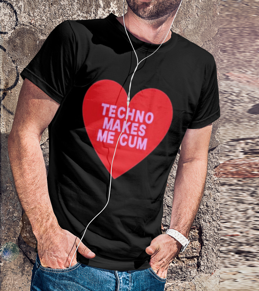 Techno Makes Me Cum Heart T-Shirt