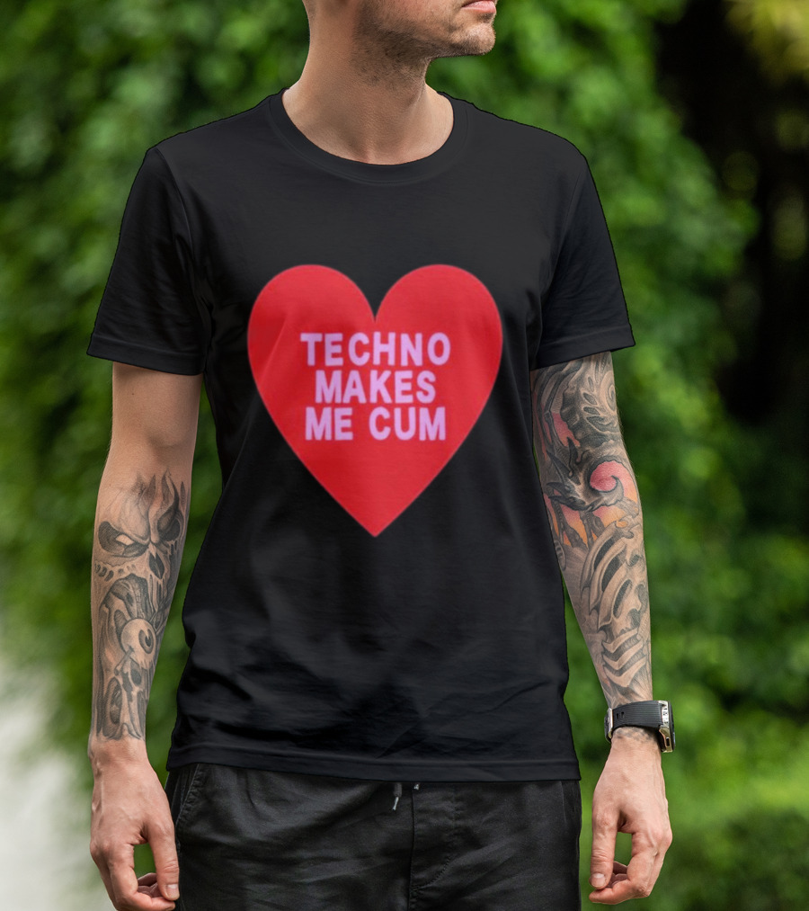 Techno Makes Me Cum Heart T-Shirt