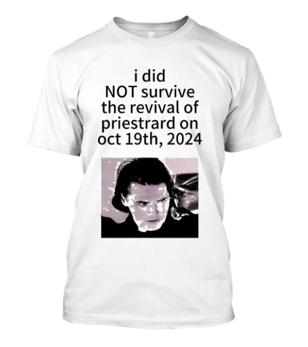 I Did Not Survive The Revival Of Priestrard On October 19th T-Shirt