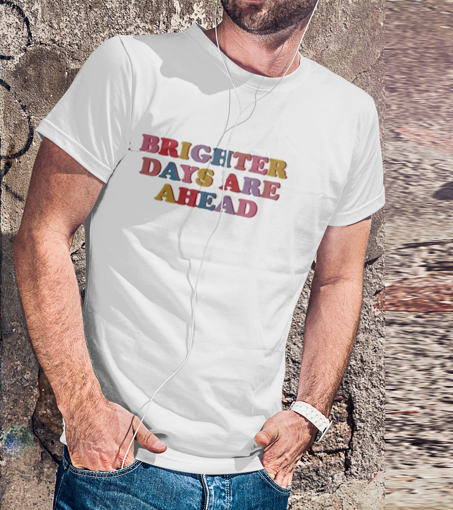 Samantha Wearing Brighter Days Are Ahead T-Shirt