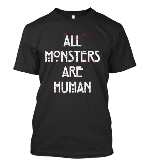 All Monsters Are Human American Horror Story Phrase T-Shirt