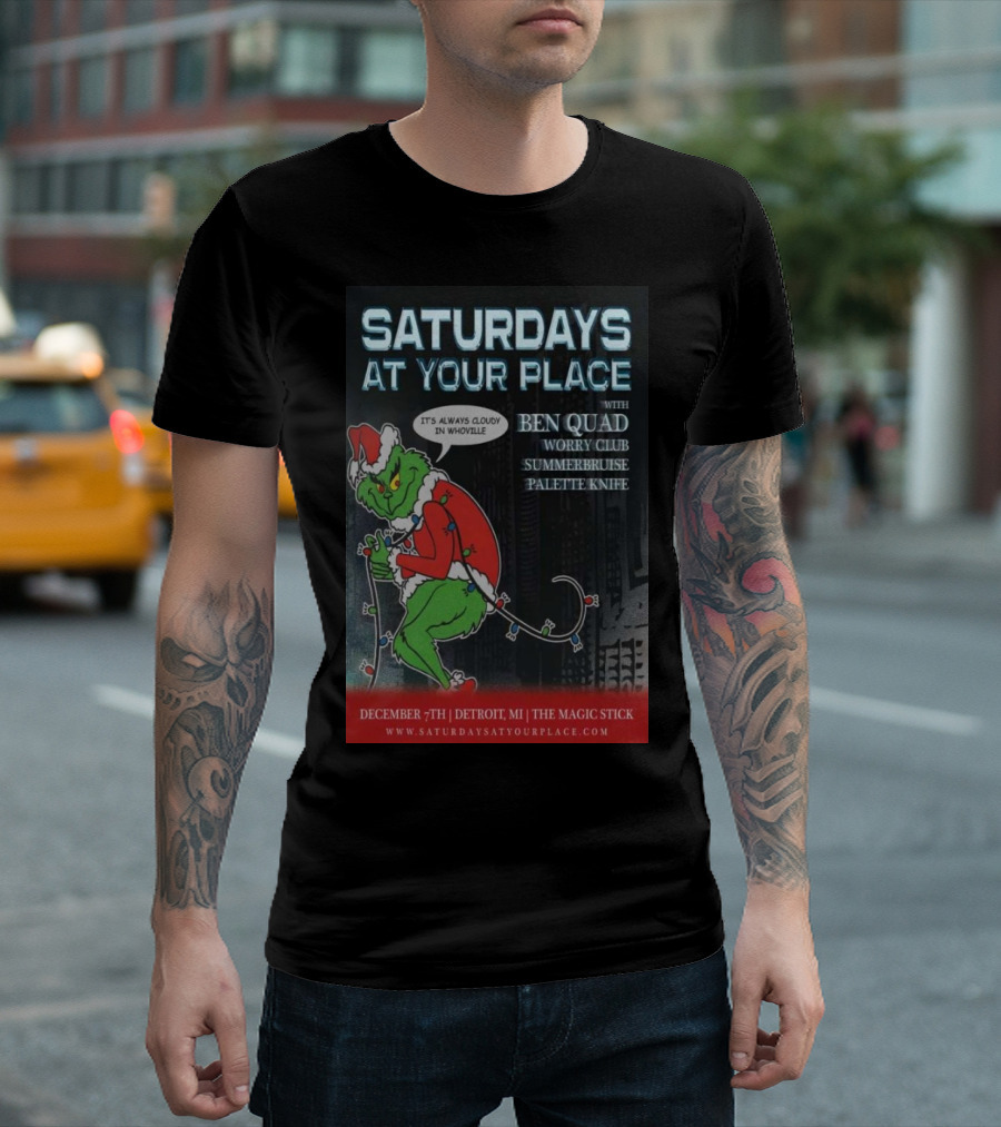 Saturdays at Your Place with Ben Quad Worry Club Summerbruise Palette Knife at The Magic Stick Detroit MI December 7 It's Always Cloudy in Whoville T-