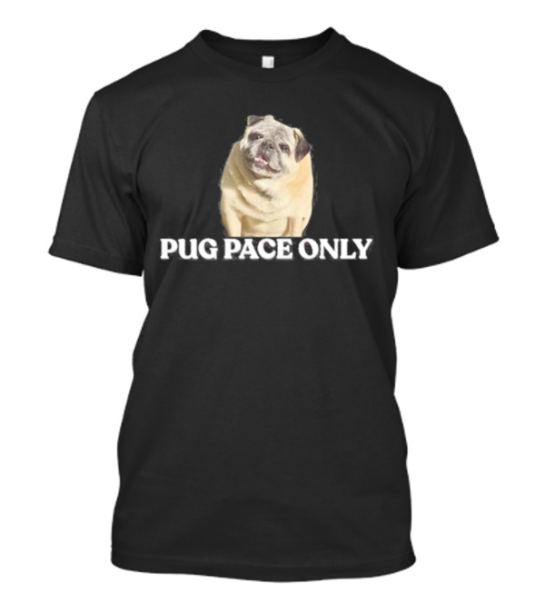 Pug Pace Only Norman Smile Pug T-Shirt