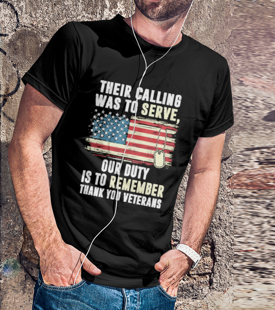 Their Calling Was To Serve Our Duty Is To Remember Thank You Veterans American Flag Dog Tags T-Shirt