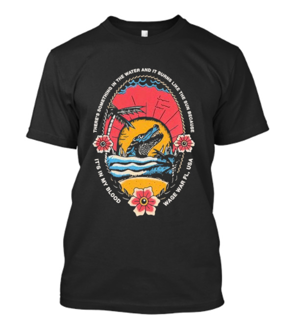 There's Something In The Water Wage War FL USA T-Shirt