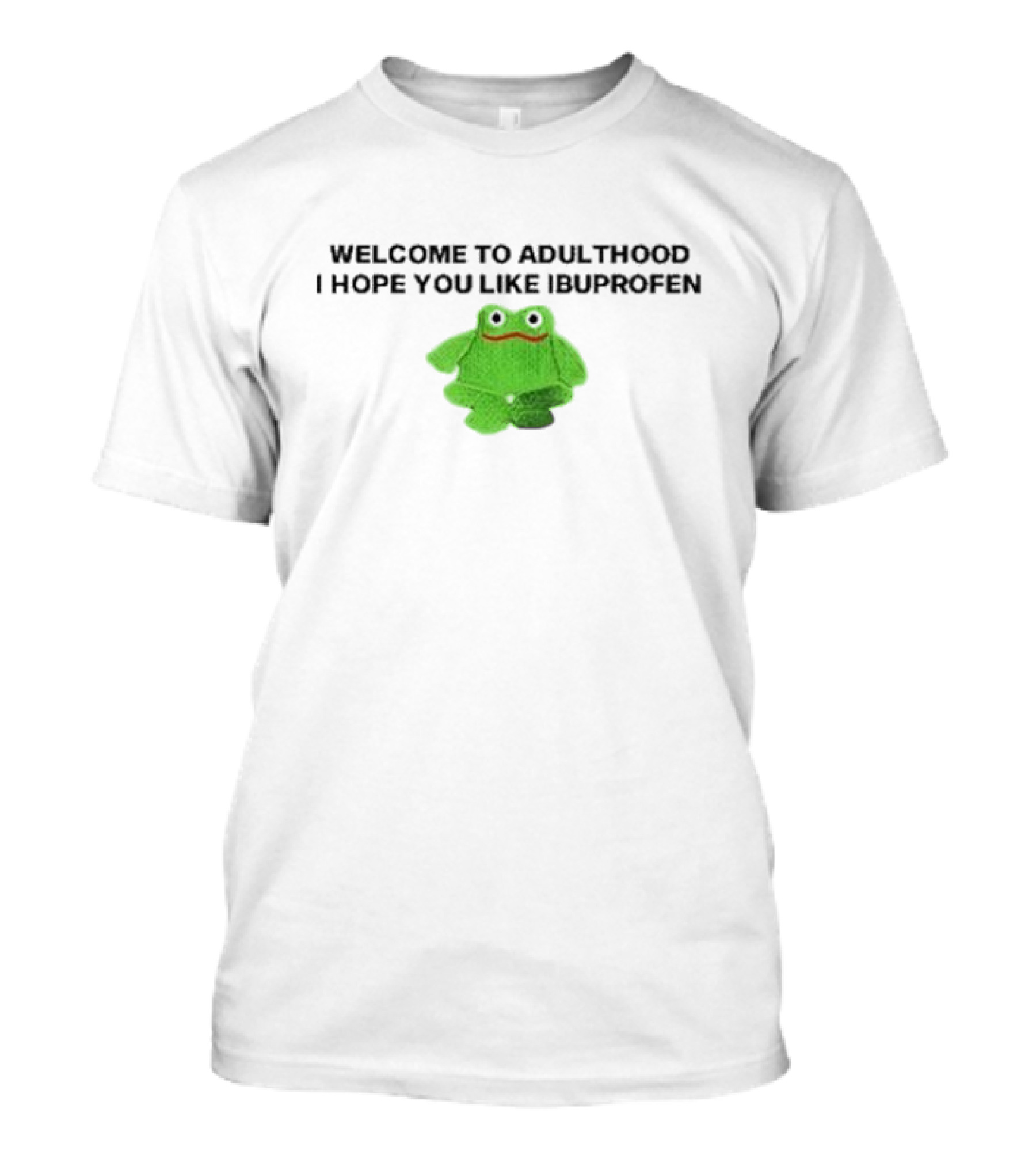 WELCOME TO ADULTHOOD I HOPE YOU LIKE IBUPROFEN FROG T-Shirt