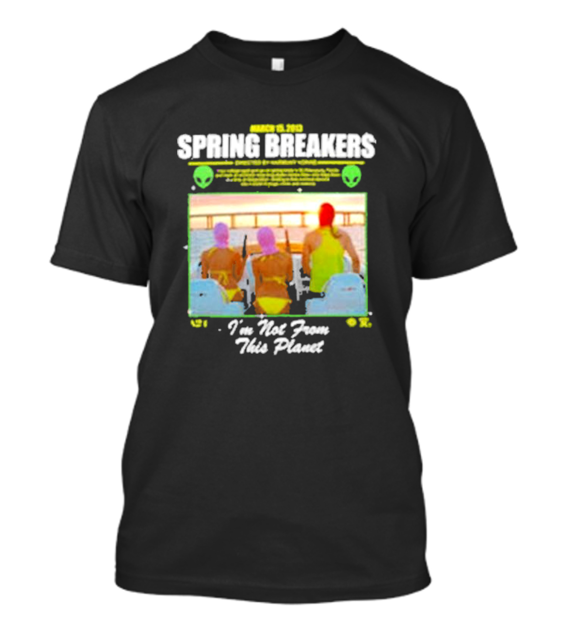 Spring Breakers March 22 2013 I'm Not From This Planet Harmony Korine T-Shirt