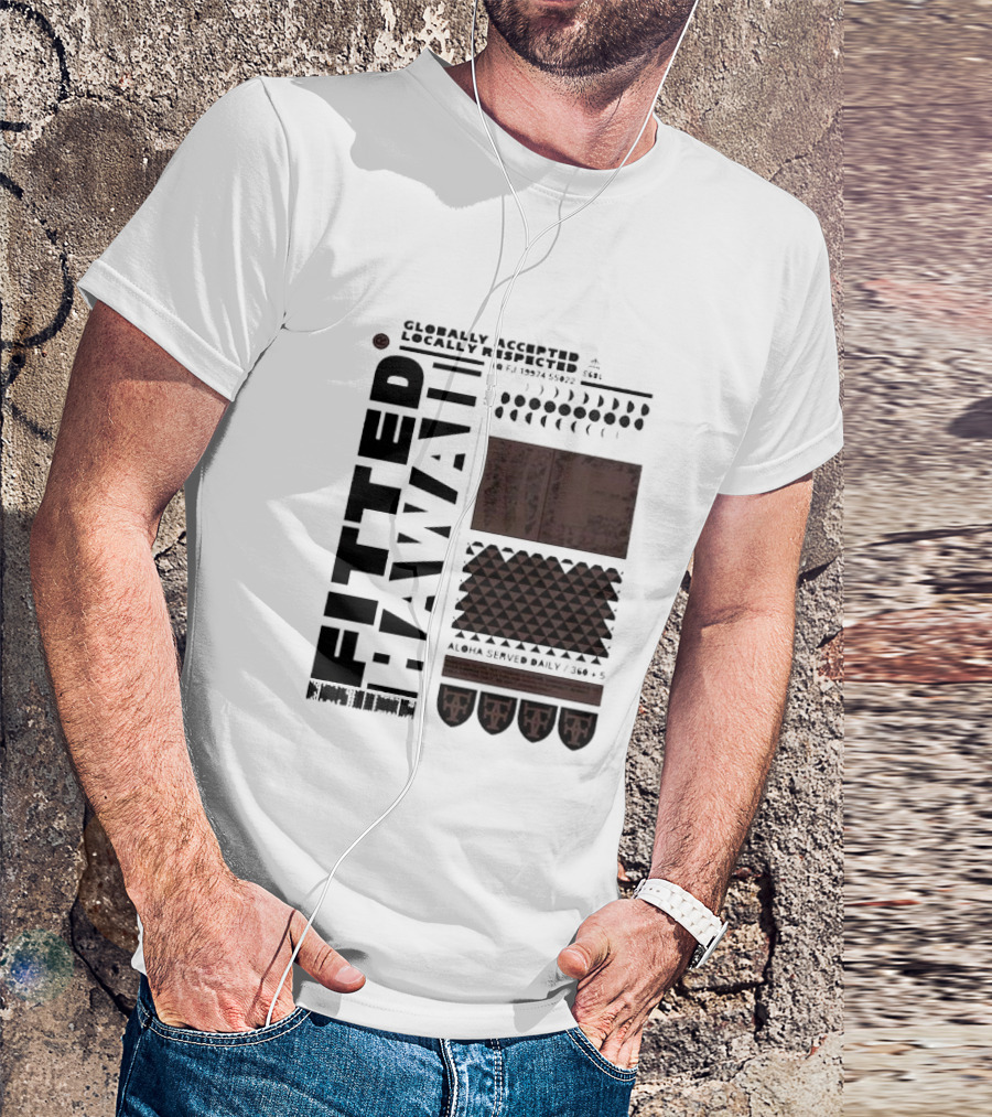 Globally Accepted Locally Respected Fitted Hawaii Aloha Served Daily 306 5 40 Fj 18974 56022 T-Shirt