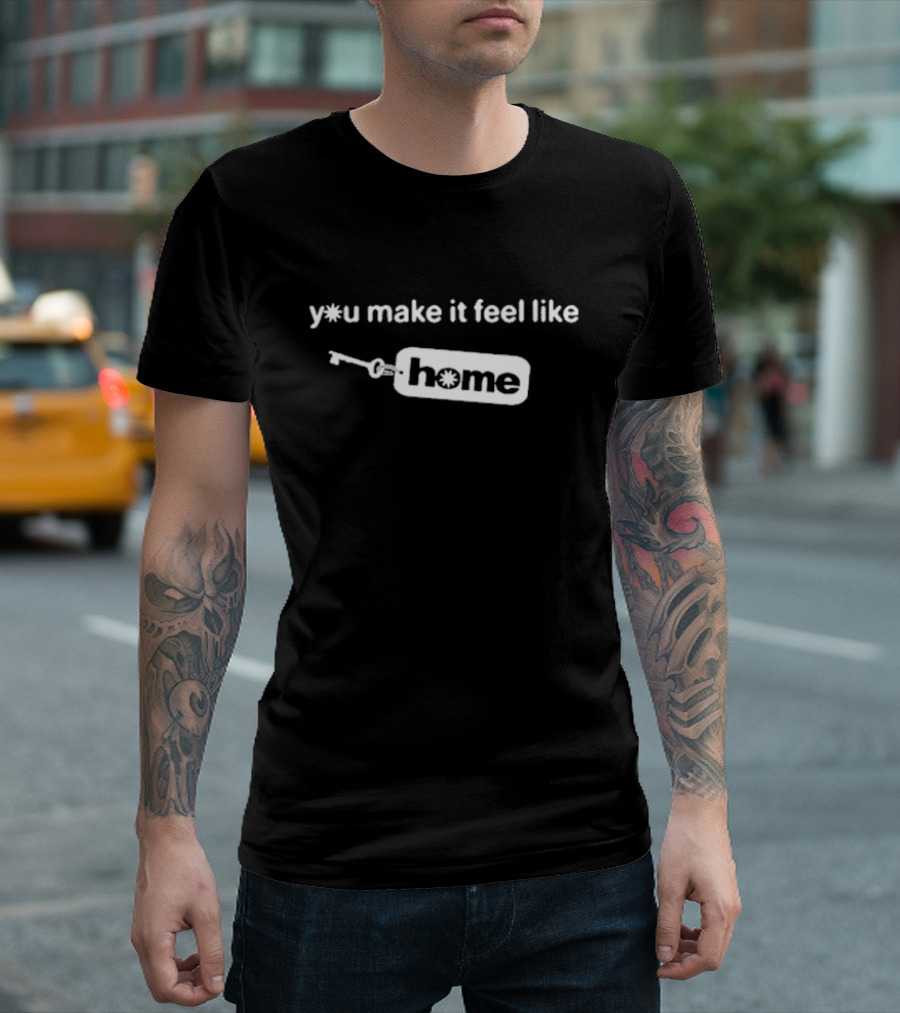Y*U Make It Feel Like Home KeyTag Keychain T-Shirt