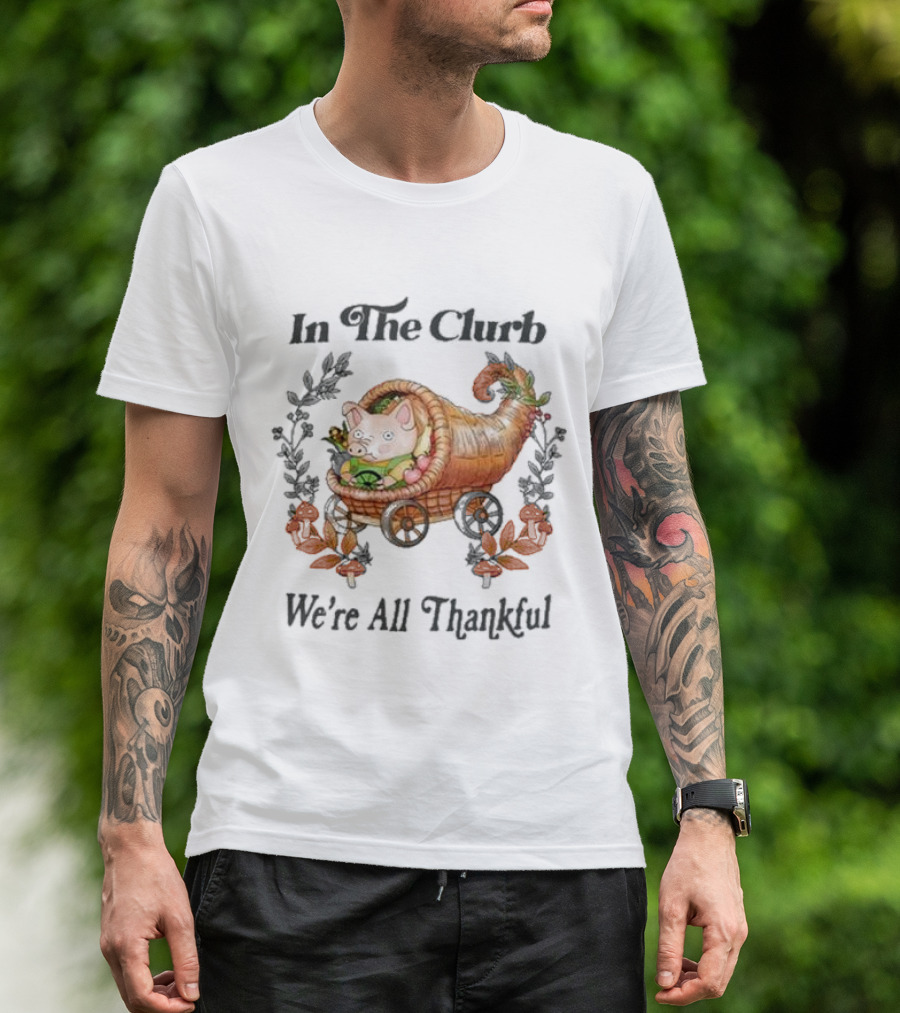 In The Clurb We're All Thankful Cornucopia Pig And Autumn Harvest Wreath T-Shirt