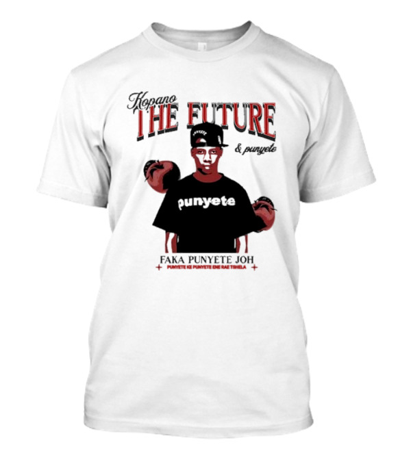 Kopano The Future And Punyete Faka Punyete Joh Punyete Ke Punyete Ene Rae Tshela T-Shirt