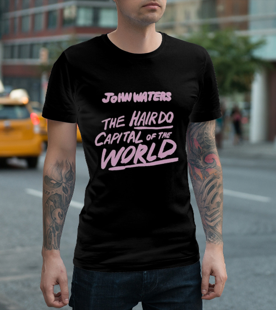 John Waters The Hairdo Capital of the World T-Shirt