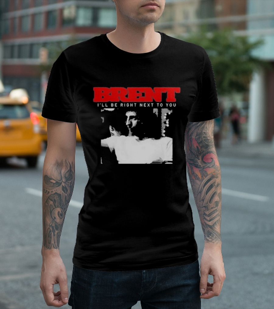 Brent I'll Be Right Next To You Retro Monochrome T-Shirt
