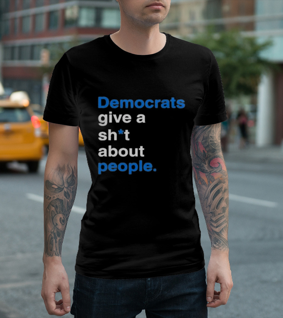 Democrats Give A Sh*t About People T-Shirt