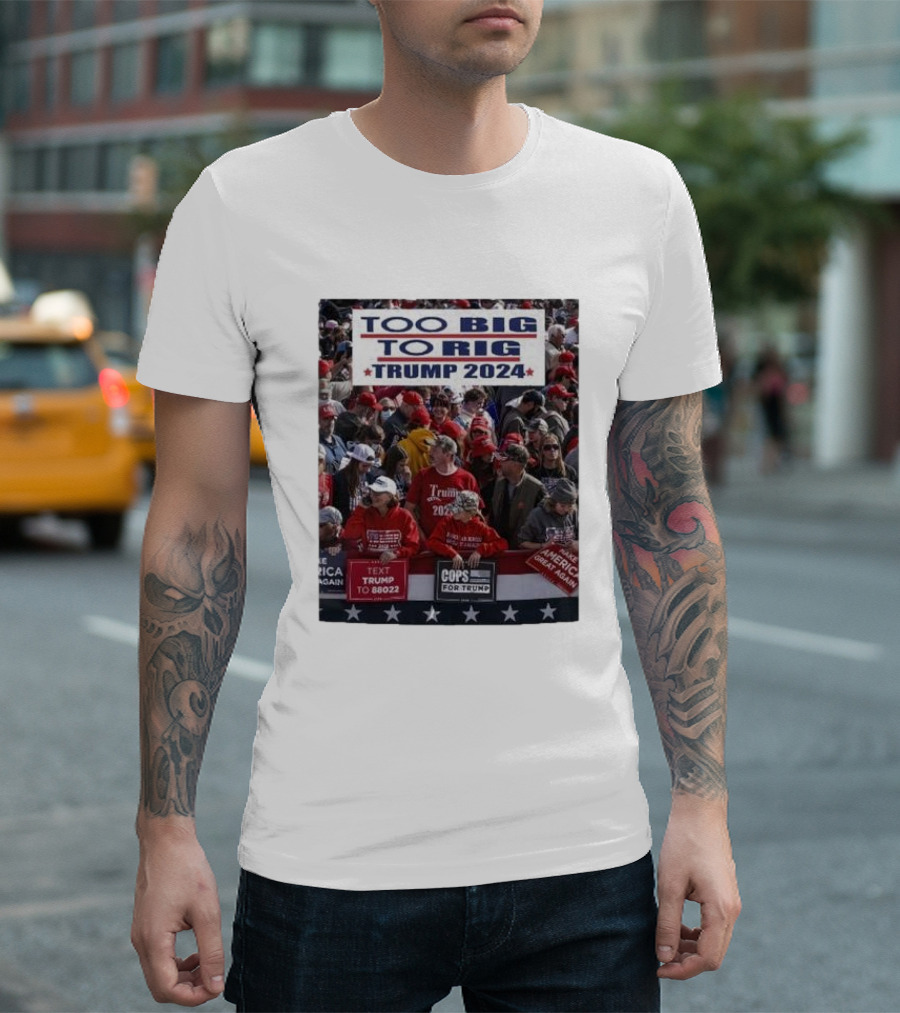 Too Big To Rig Trump 2024 Cops For Trump America Again T-Shirt