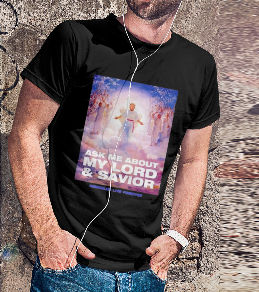 Ask Me About My Lord And Savior Assholes Live Forever T-Shirt