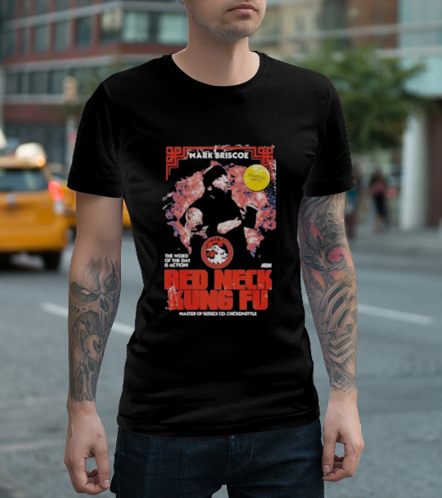 Mark Briscoe Red Neck Kung Fu Martial Arts Master The Word Of The Day Is Action T-Shirt