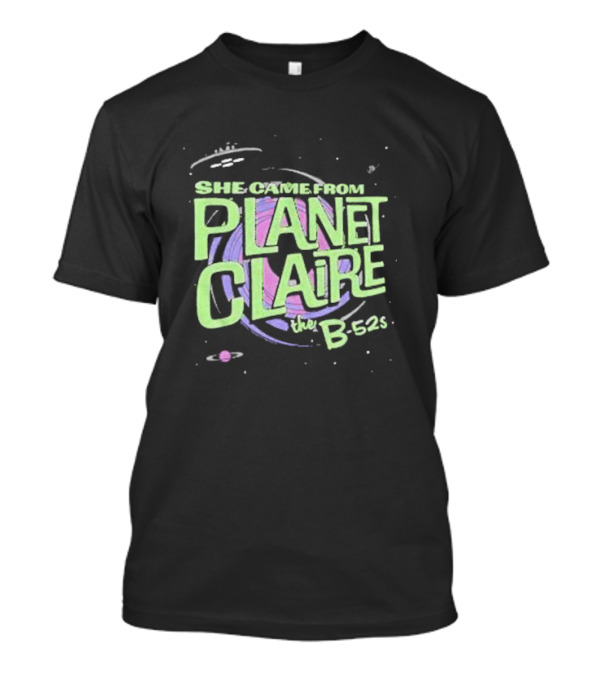 She Came From Planet Claire The B-52s Space T-Shirt