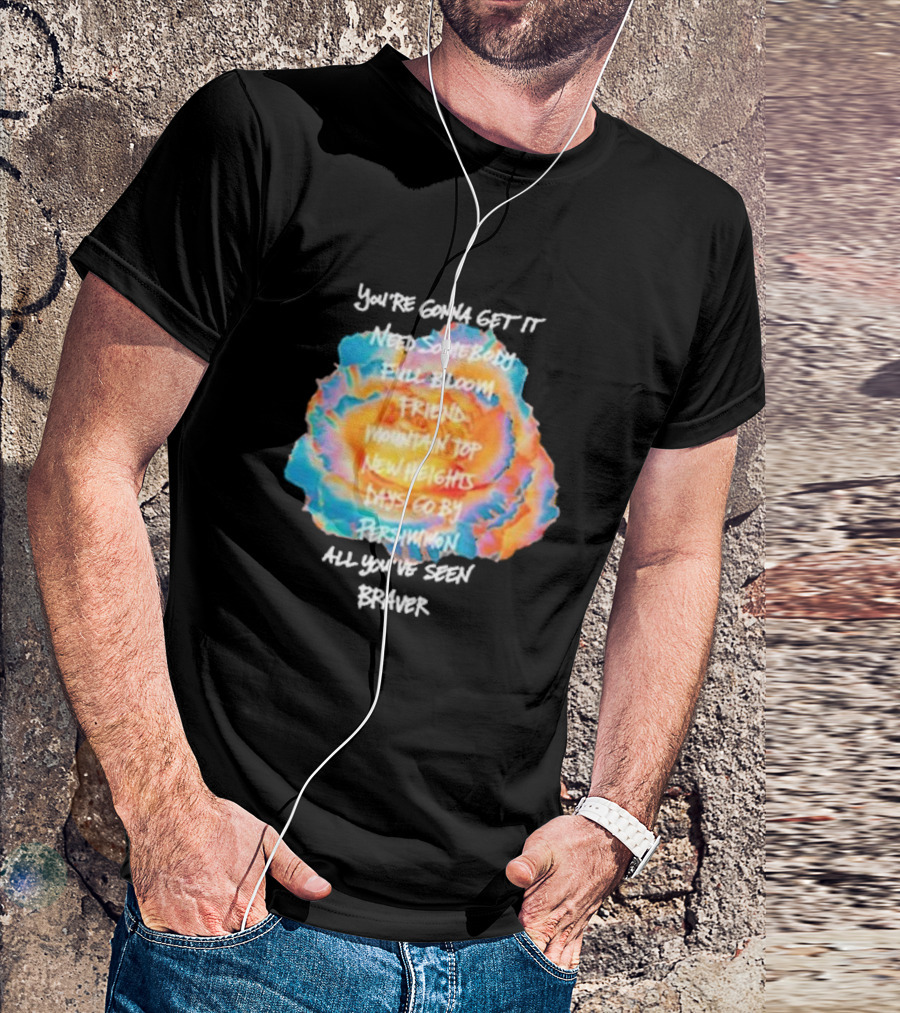 You’re Gonna Get It Need Somebody Full Bloom Friend Mountain Top New Heights Days Go By Persimmon All You’ve Seen Braver T-Shirt