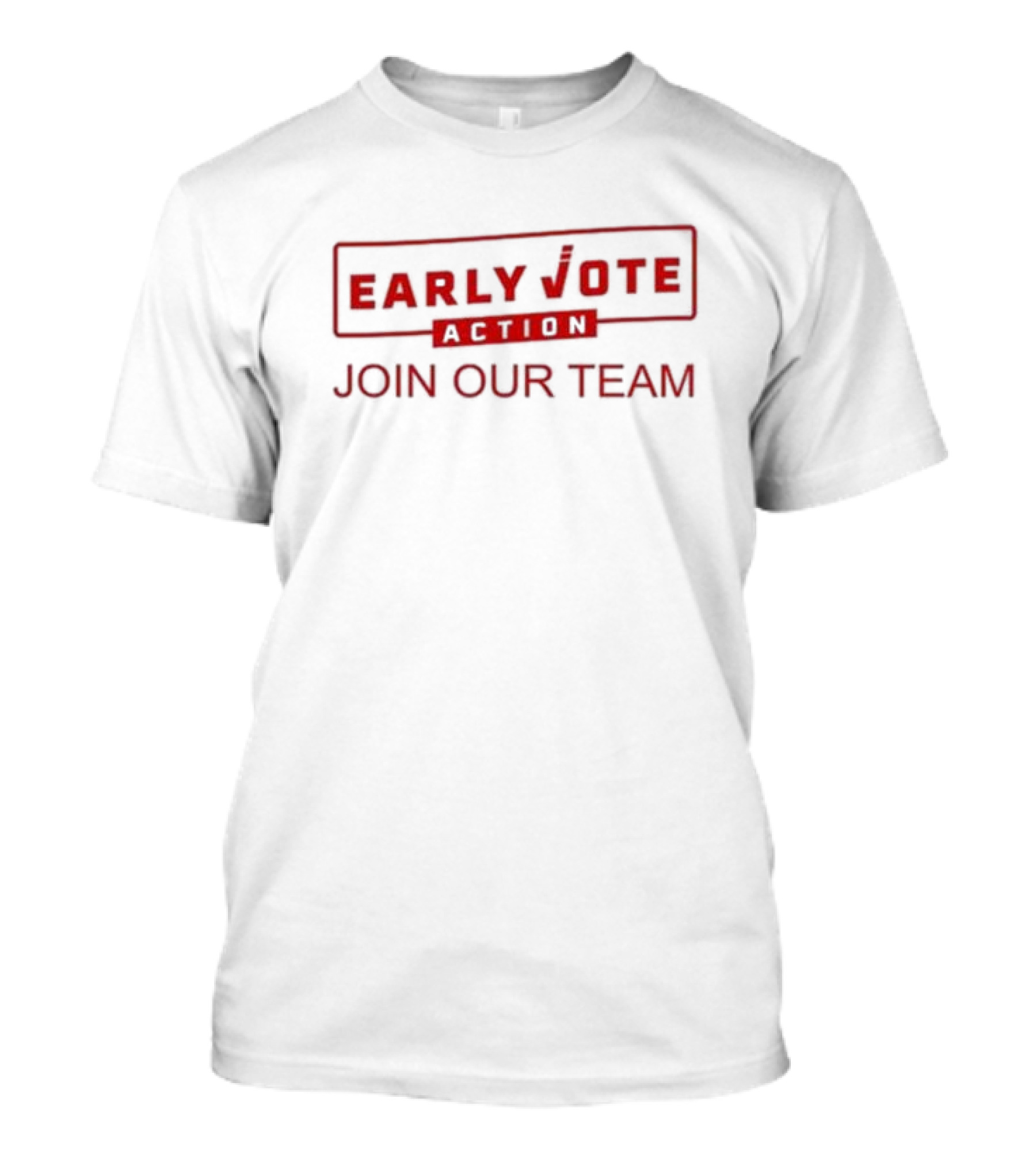 Early Vote Action Join Our Team America Election T-Shirt
