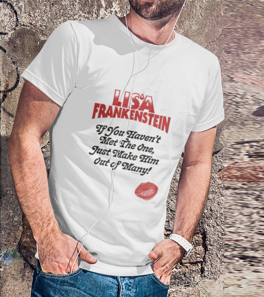 Lisa Frankenstein If You Haven’t Met The One Just Make Him Out Of Many Lip Print T-Shirt