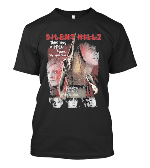 Silent Hill 2 Remake There Was A Hole Here It's Gone Now Could You Really Be In This Town T-Shirt