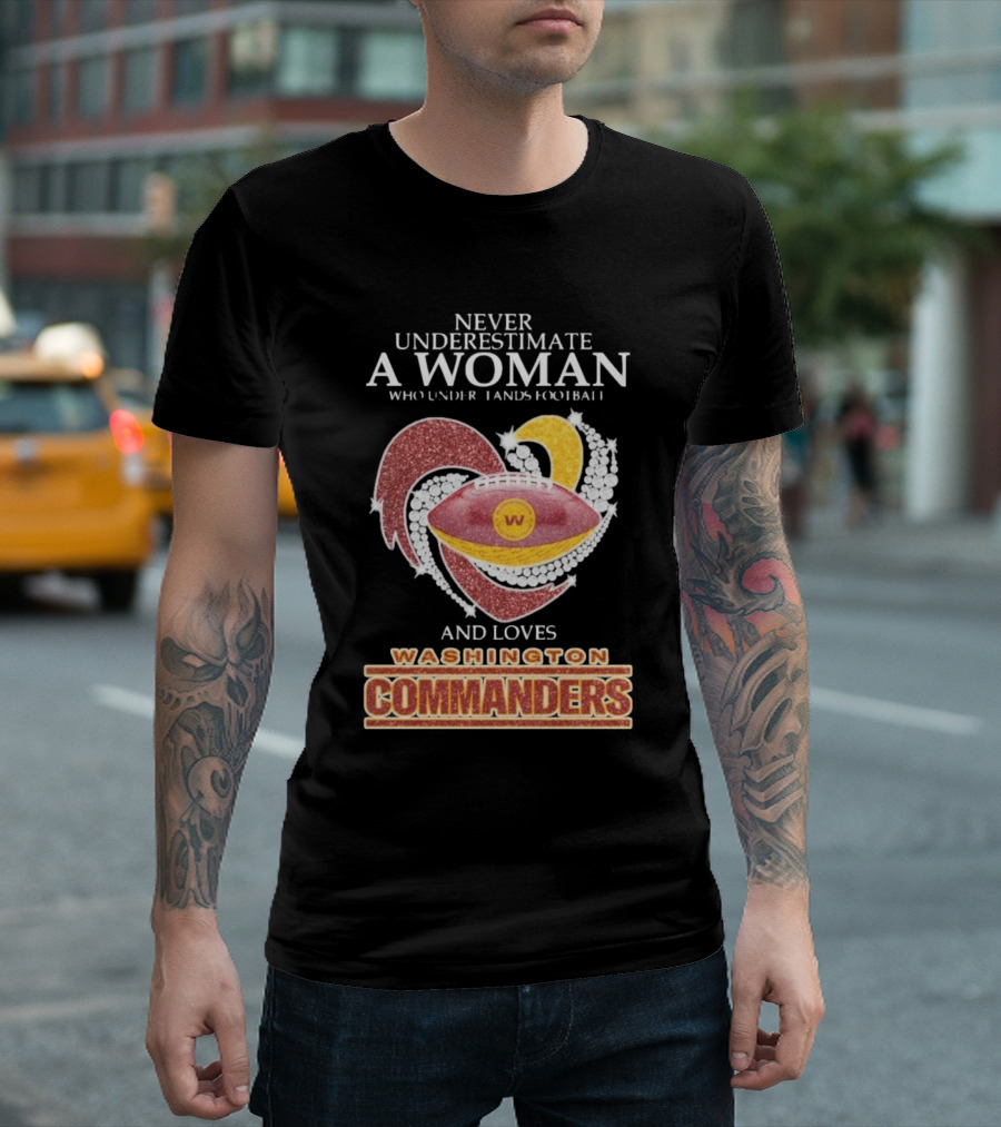 Never Underestimate A Woman Who Understands Football And Loves Washington Commanders Heart T-Shirt