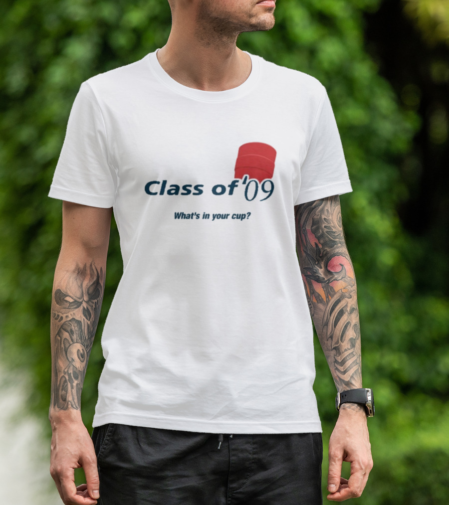 Class Of ’09 Double Cup What's In Your Cup? T-Shirt