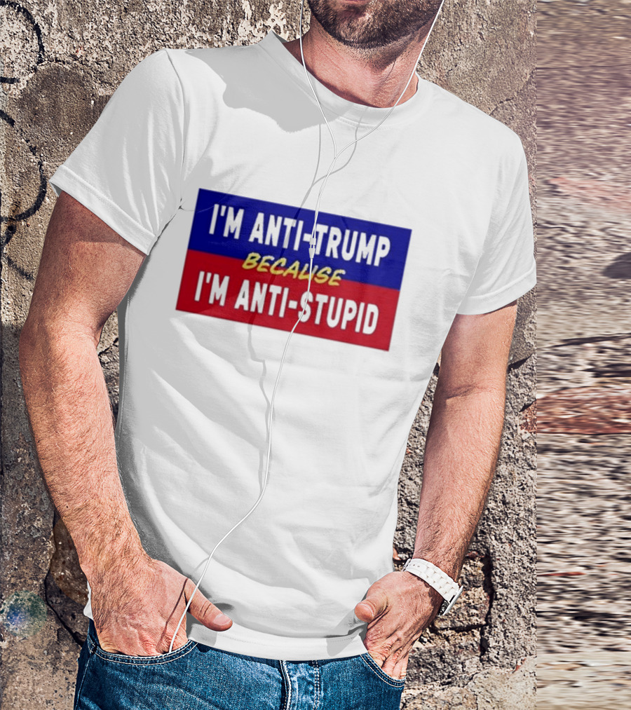I'm Anti-Trump Because I'm Anti-Stupid Lakota Man T-Shirt