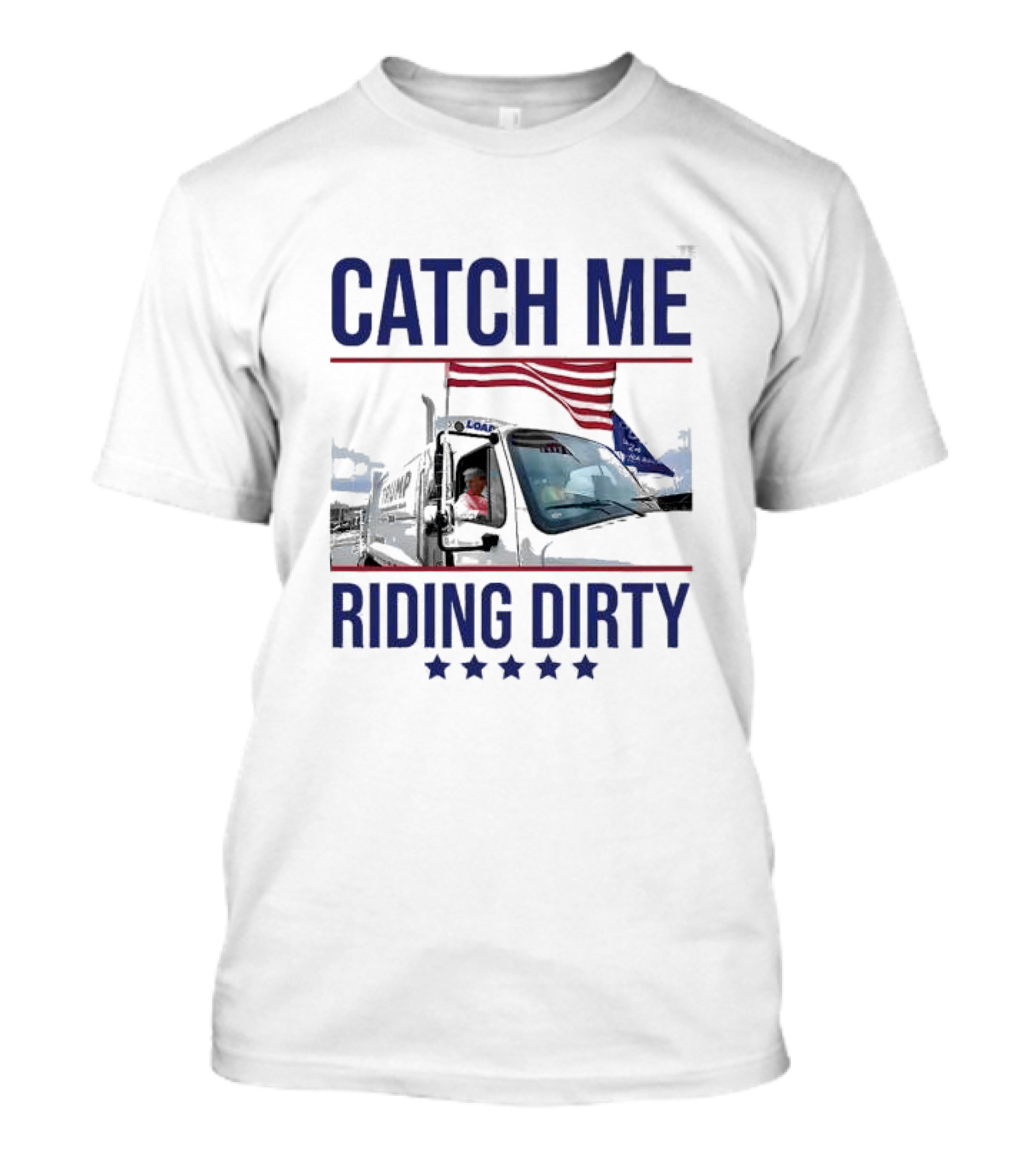 Catch Me Riding Dirty Trump Garbage Man In Trash Truck MAGA Voting For Trump T-Shirt