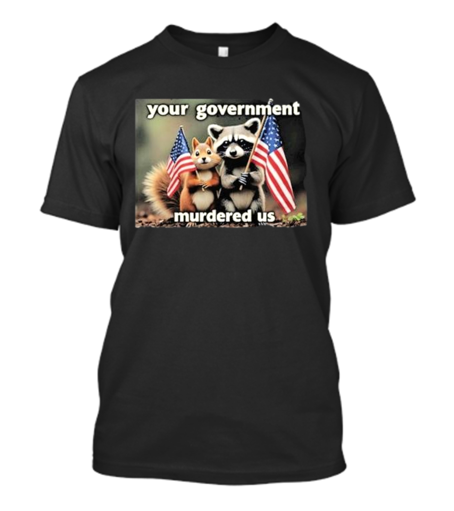 Your Government Murdered Us Raccoon And Squirrel Holding Flags T-Shirt