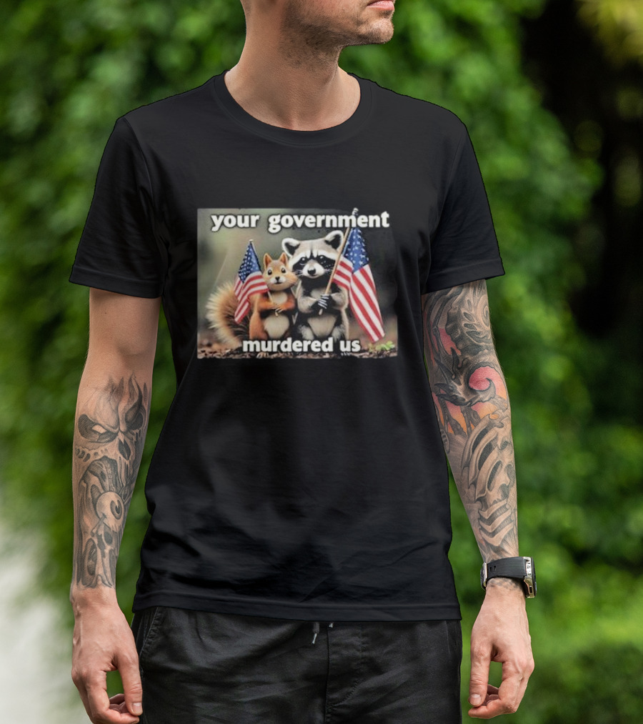Your Government Murdered Us Raccoon And Squirrel Holding Flags T-Shirt