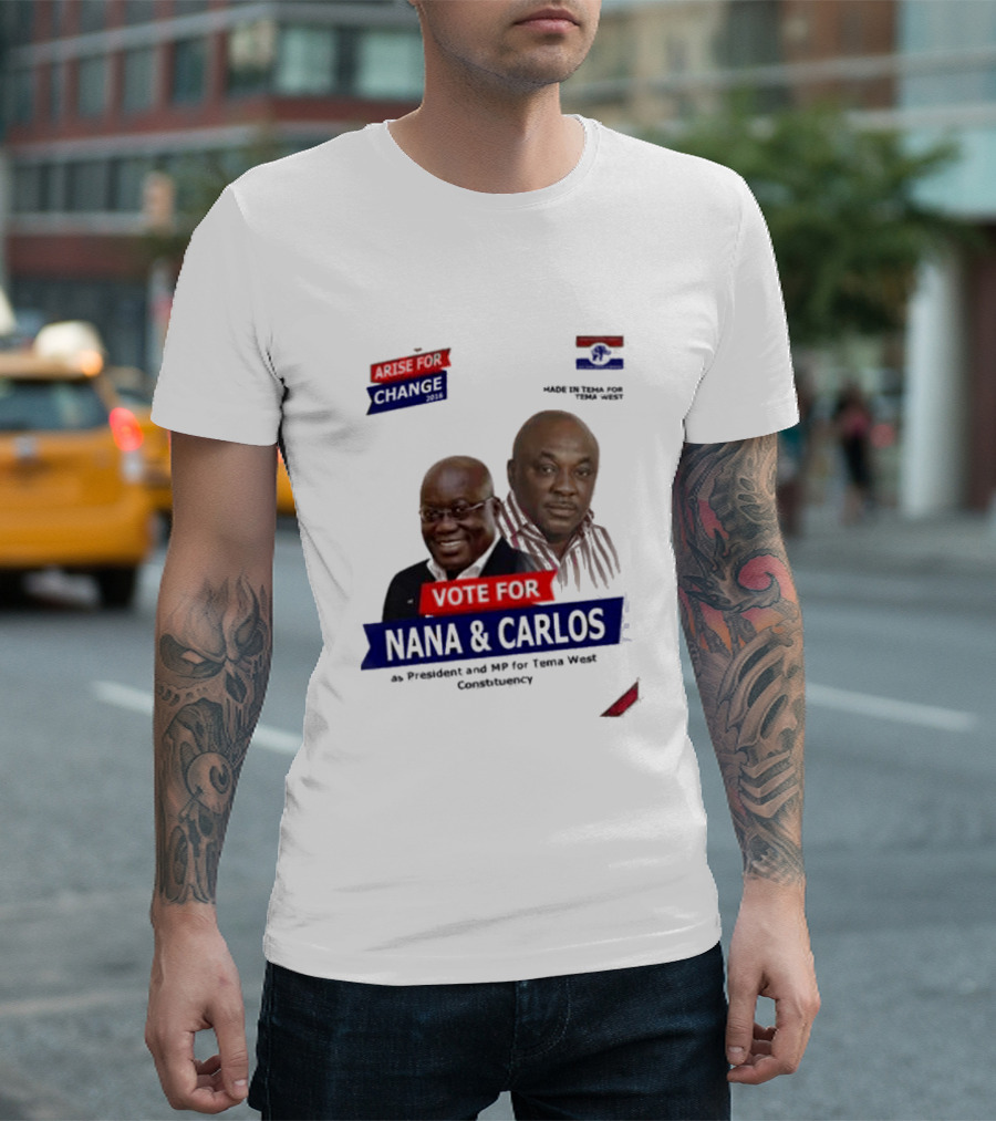 Vote for Nana and Carlos as President and MP for Tema West Arise for Change T-Shirt