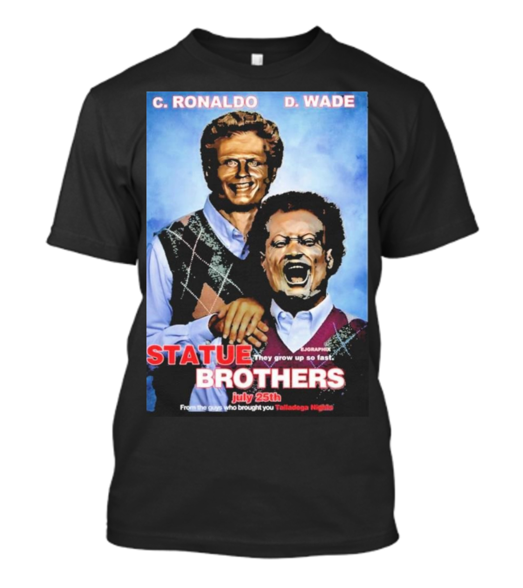 C Ronaldo D Wade They Grow Up So Fast From The Guys Who Brought You Talladega Nights T-Shirt