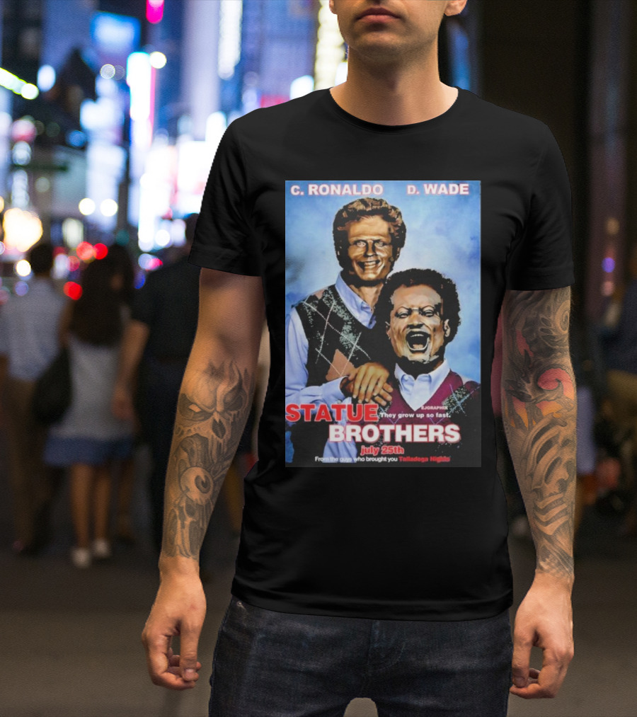 C Ronaldo D Wade They Grow Up So Fast From The Guys Who Brought You Talladega Nights T-Shirt