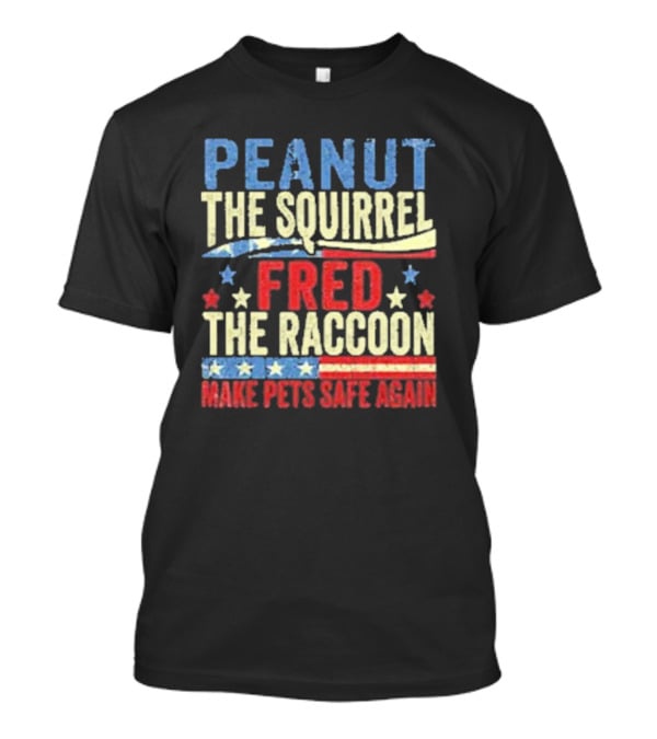 Peanut The Squirrel Fred The Raccoon Make Pets Safe Again Stars Stripes T-Shirt