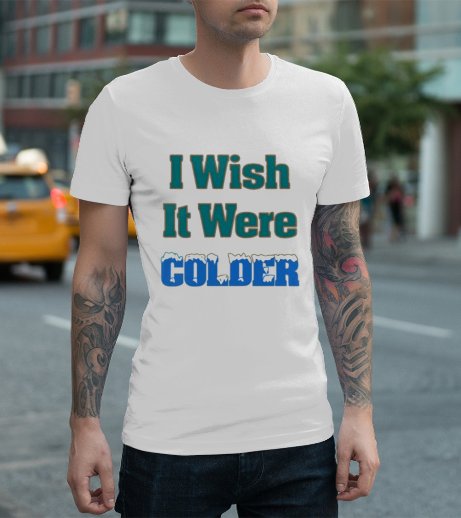 Mike Mcdaniel I Wish It Were Colder Colder Text With Icy T-Shirt