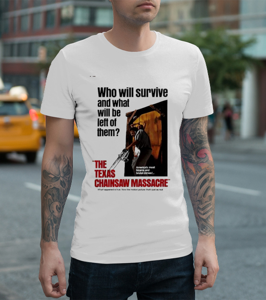 The Texas Chainsaw Massacre Who Will Survive And What Will Be Left Of Them America's Most Bizarre And Brutal Crimes T-Shirt