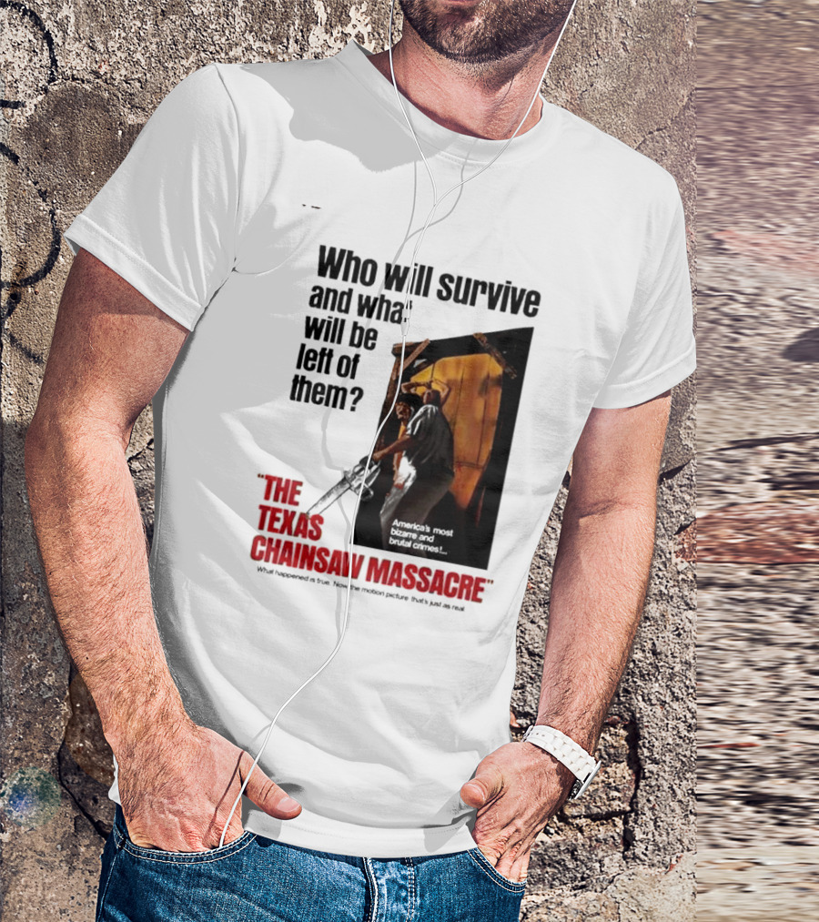 The Texas Chainsaw Massacre Who Will Survive And What Will Be Left Of Them America's Most Bizarre And Brutal Crimes T-Shirt