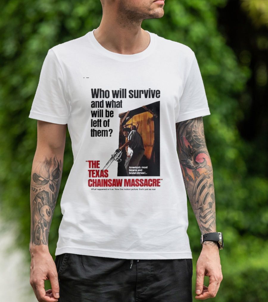 The Texas Chainsaw Massacre Who Will Survive And What Will Be Left Of Them America's Most Bizarre And Brutal Crimes T-Shirt