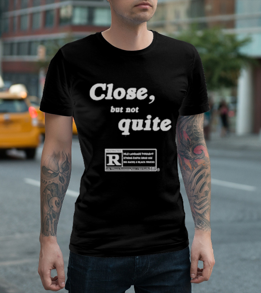 Ripcoye Close But Not Quite Restricted R Rating T-Shirt