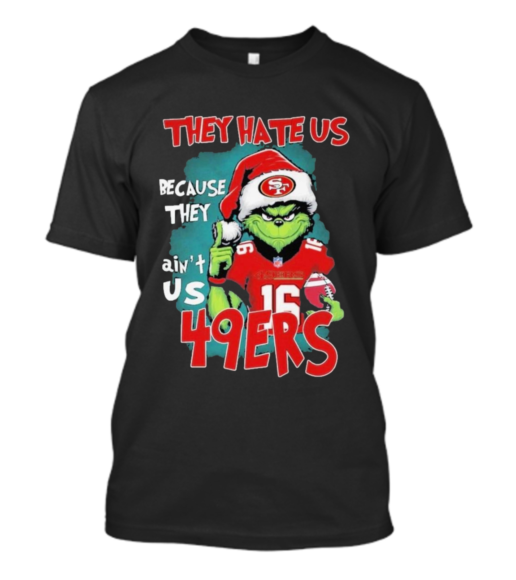 They Hate Us Because They Ain't Us San Francisco 49ers Grinch Santa Football 16 T-Shirt