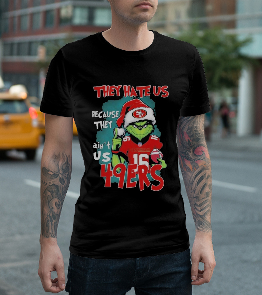 They Hate Us Because They Ain't Us San Francisco 49ers Grinch Santa Football 16 T-Shirt