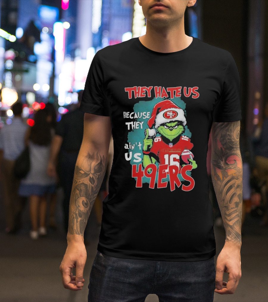 They Hate Us Because They Ain't Us San Francisco 49ers Grinch Santa Football 16 T-Shirt