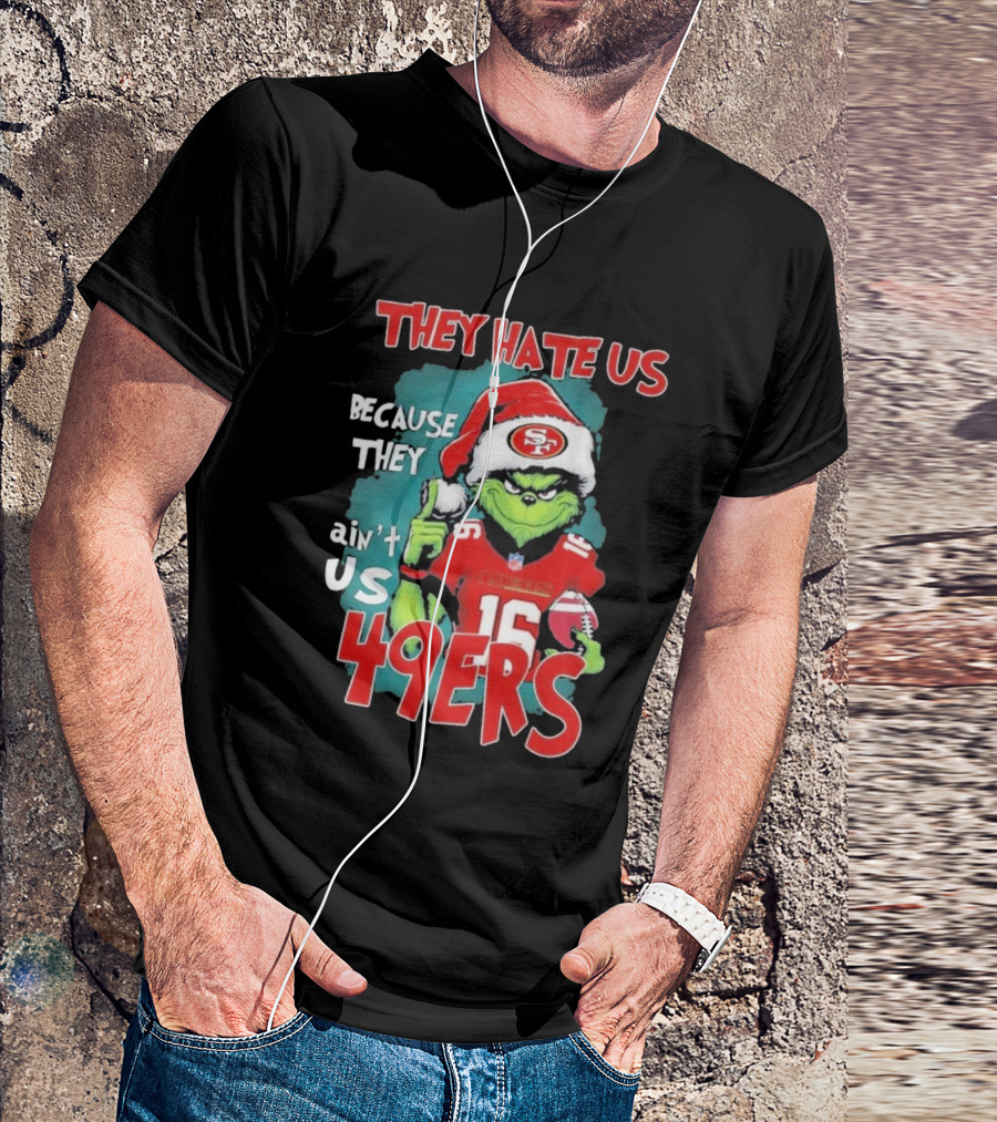 They Hate Us Because They Ain't Us San Francisco 49ers Grinch Santa Football 16 T-Shirt