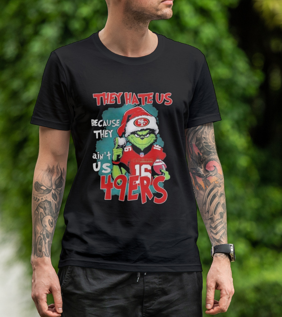 They Hate Us Because They Ain't Us San Francisco 49ers Grinch Santa Football 16 T-Shirt